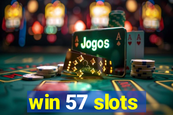 win 57 slots